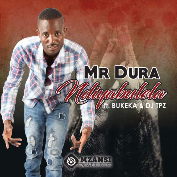 Mr Dura - Ndiyabulela (feat. DJ Tpz & Bukeka)