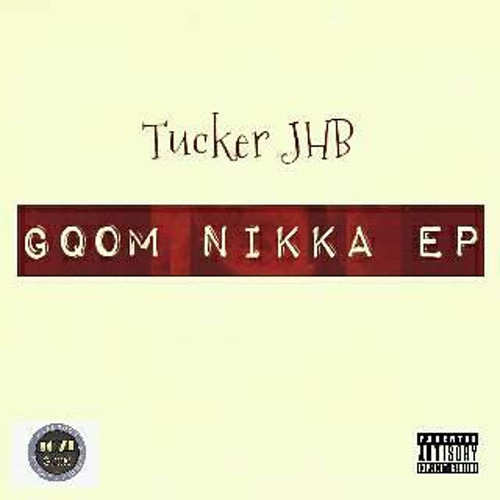 Tucker JHB - Gqom Nikka EP