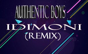 Authentic Boys - Idimoni (Remix)