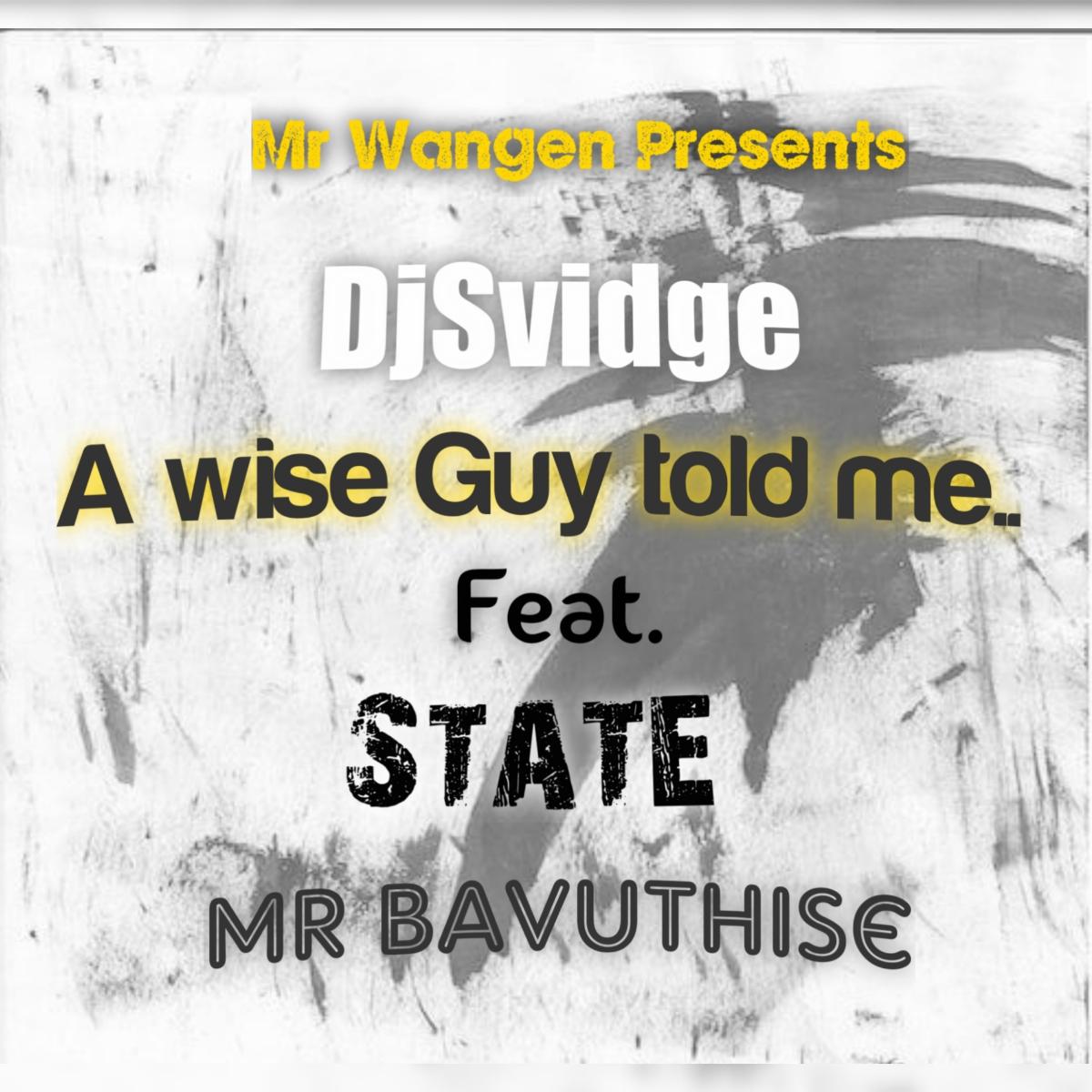 DjSvidge(Mr Wangen) x State [Mr Bavuthise] - A Wise Guy Told Me