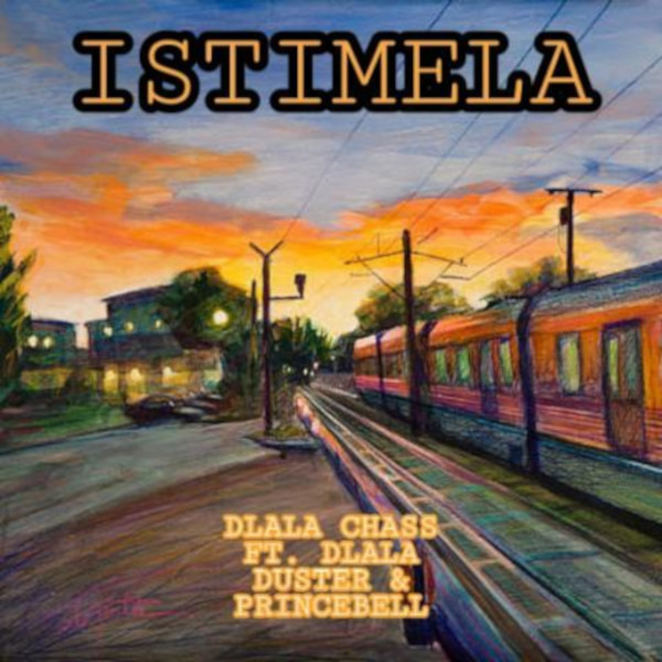 Dlala Chass - Istimela (feat. Dlala Duster & Dlala PrinceBell)