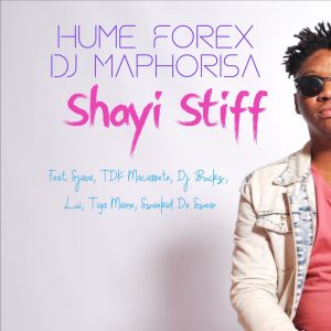 Hume Forex & DJ Maphorisa - Shayi Stiff (feat. Lui, TDK Macassete, DJ Buckz & Sjava)