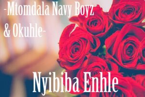 Mtomdala Navy Boyz & Okuhle - Nyibiba Enhle