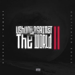 General C'mamane & Cultivated Soulz - Ushuniii Against The World II