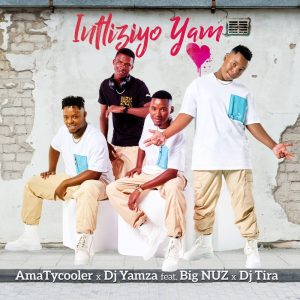 AmaTycooler & DJ Yamza - Intliziyo Yam (feat. Big Nuz & DJ Tira)